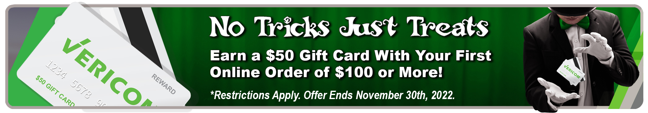 OCTOBER 2022 PROMO: EARN A $50 GIFT CARD WITH YOUR FIRST ONLINE ORDER OF $100 OR MORE