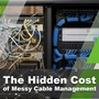 The Hidden Cost Of Messy Cable Management