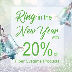 Jan. 2022 Promo: Ring In The New Year With 20% Off Fiber Systems Products